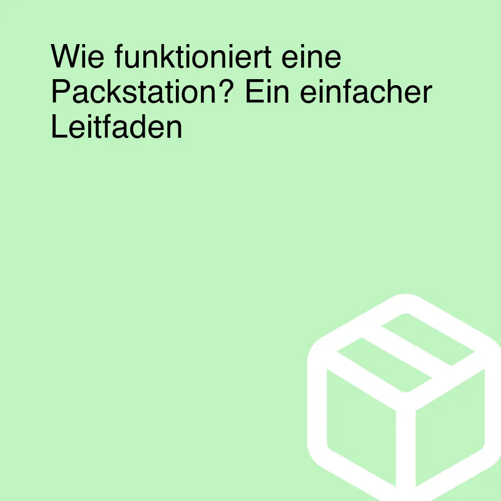 Wie funktioniert eine Packstation? Ein einfacher Leitfaden