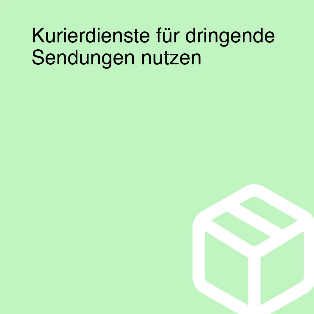 Kurierdienste für dringende Sendungen nutzen