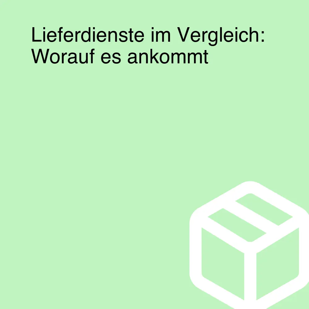 Lieferdienste im Vergleich: Worauf es ankommt