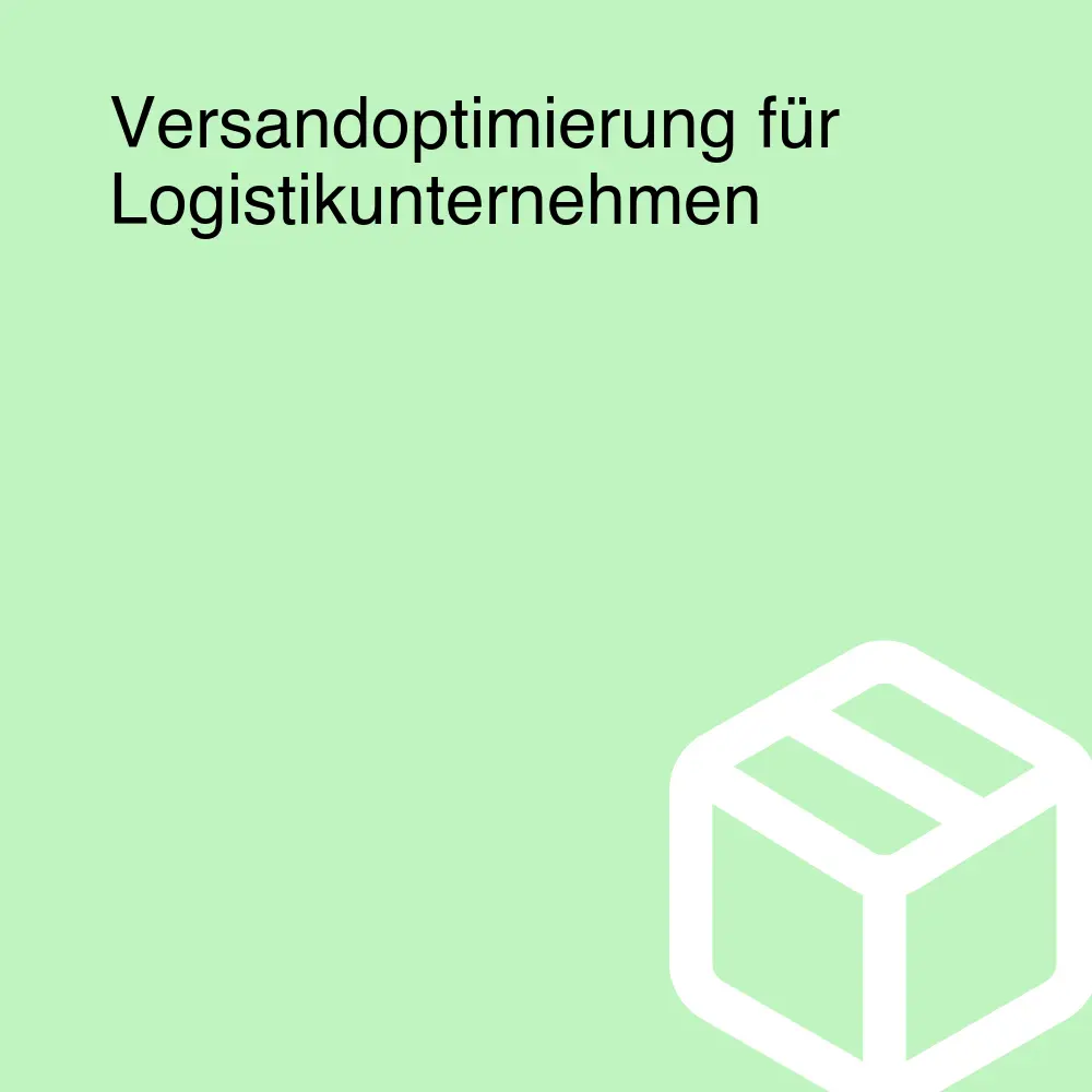 Versandoptimierung für Logistikunternehmen