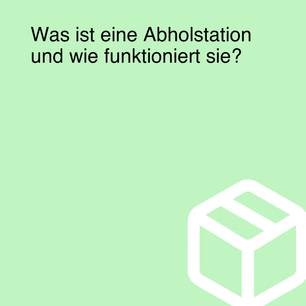 Was ist eine Abholstation und wie funktioniert sie?