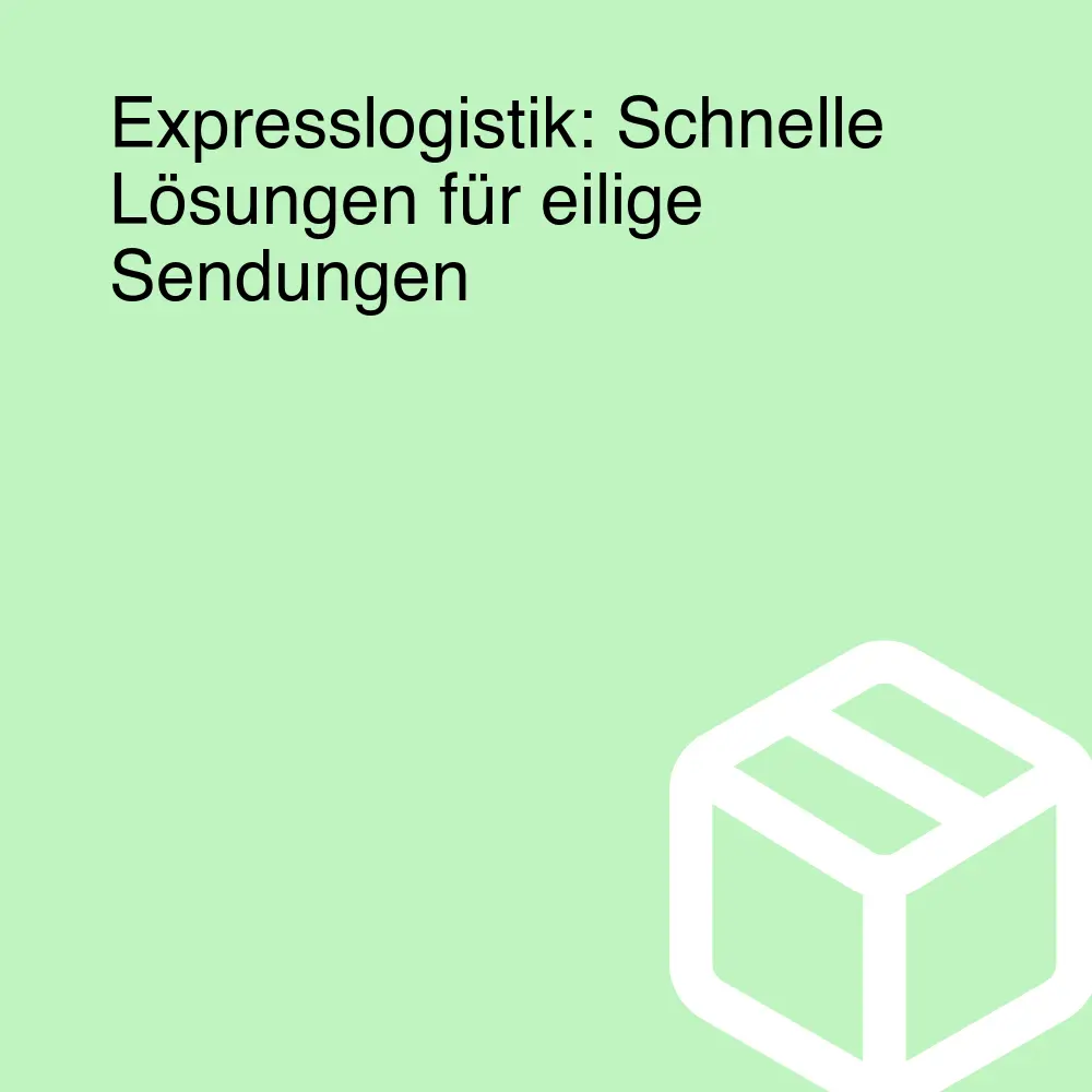 Expresslogistik: Schnelle Lösungen für eilige Sendungen