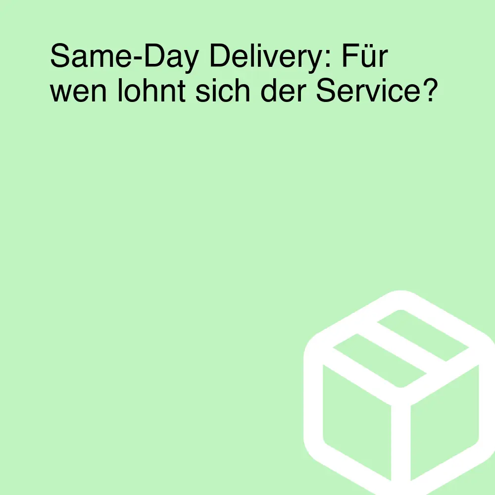 Same-Day Delivery: Für wen lohnt sich der Service?