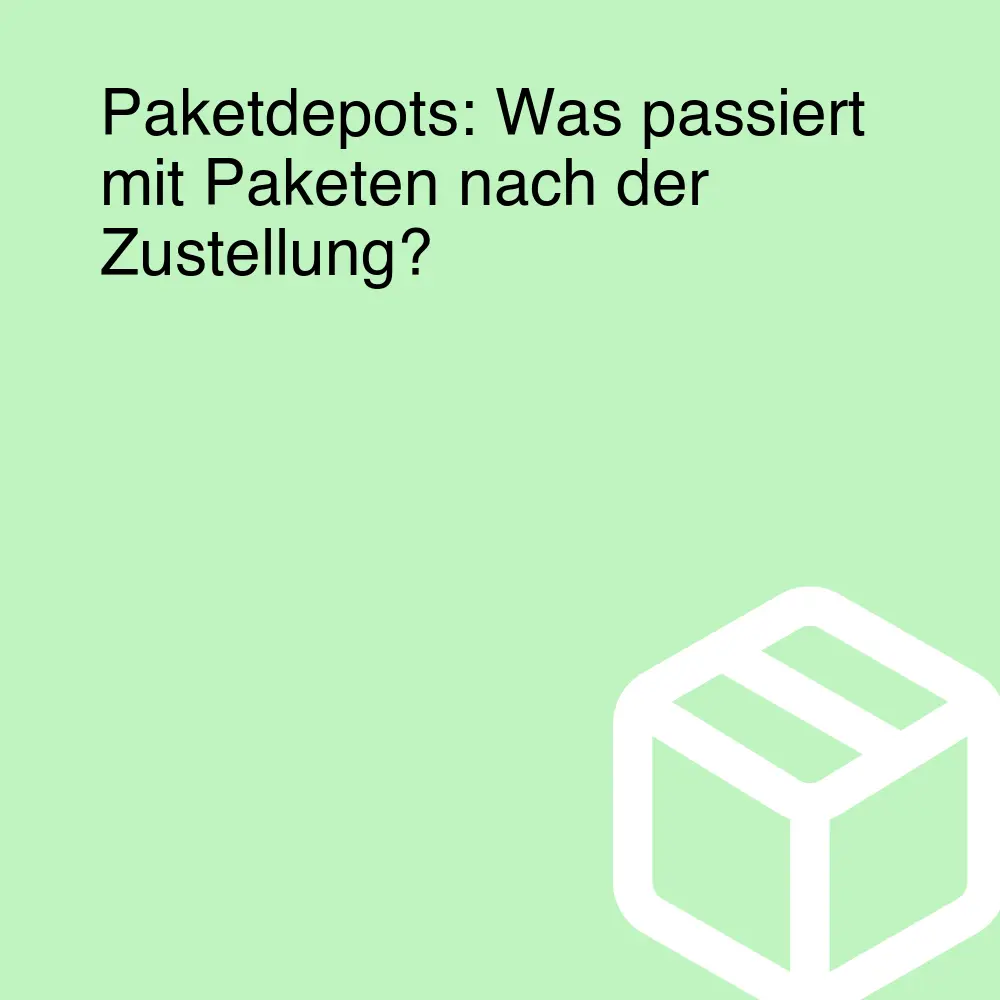 Paketdepots: Was passiert mit Paketen nach der Zustellung?