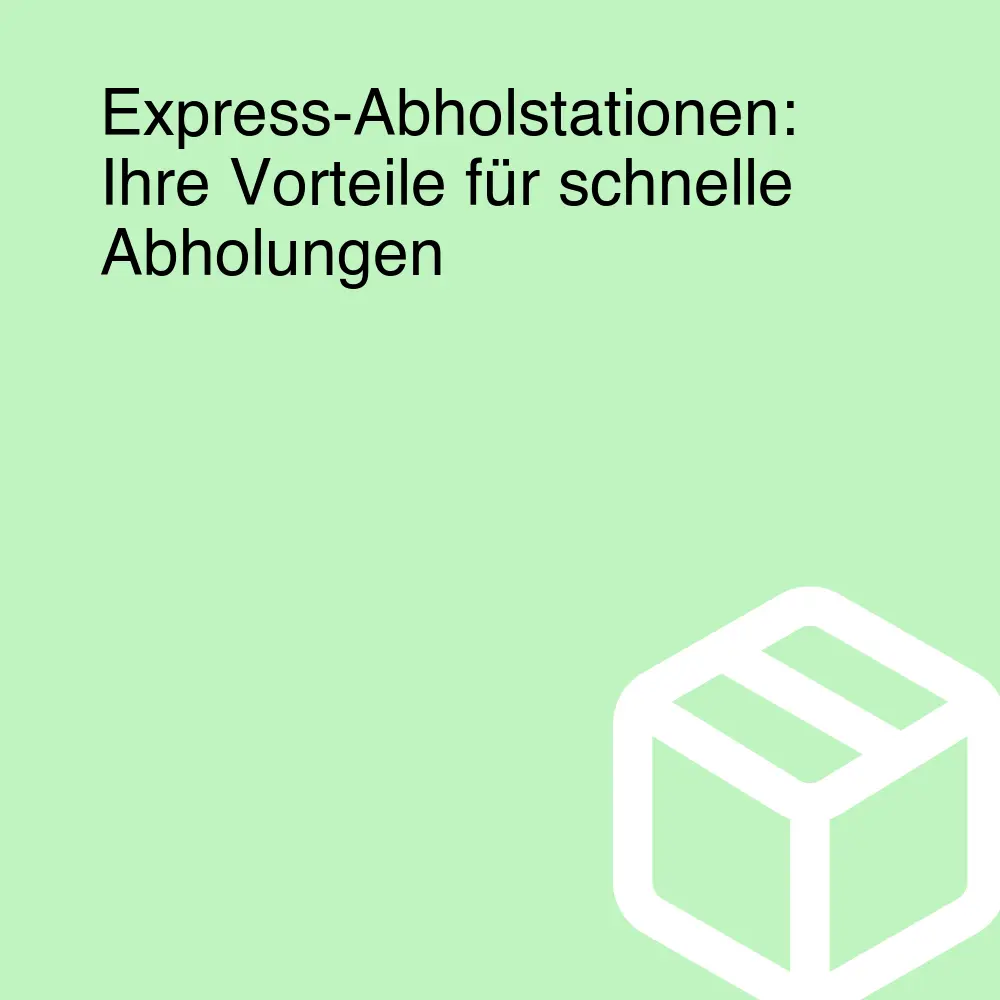 Express-Abholstationen: Ihre Vorteile für schnelle Abholungen