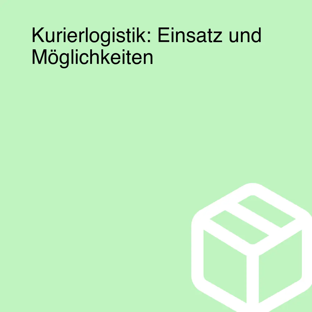 Kurierlogistik: Einsatz und Möglichkeiten