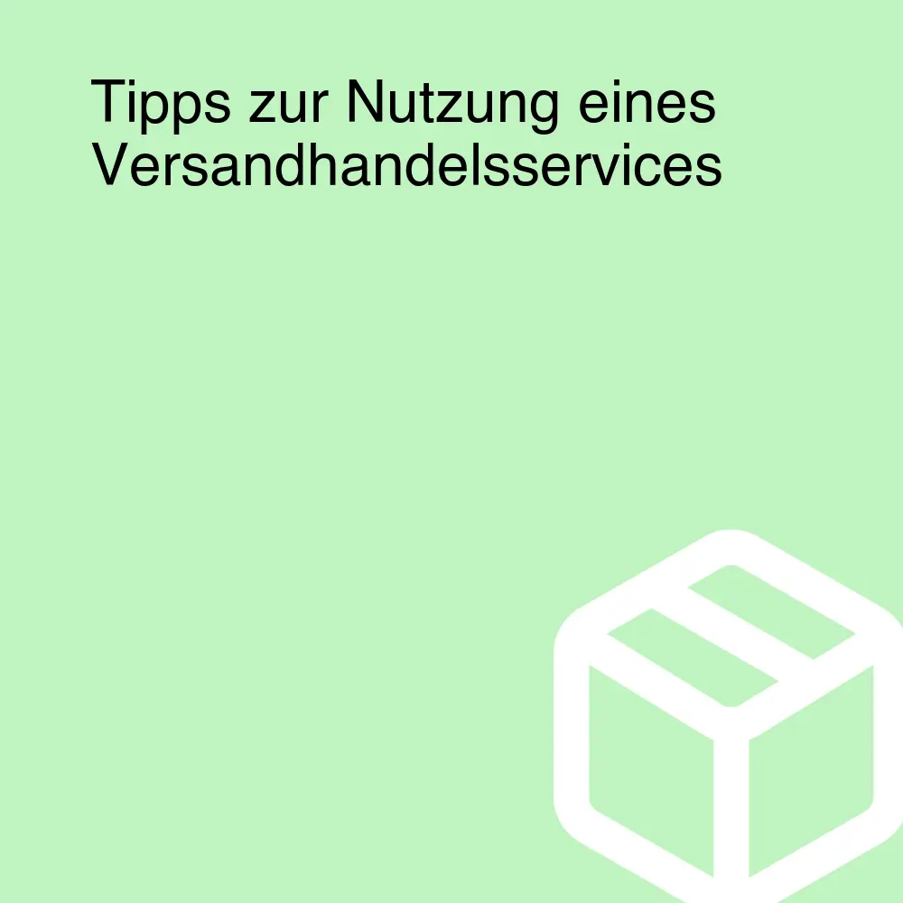 Tipps zur Nutzung eines Versandhandelsservices