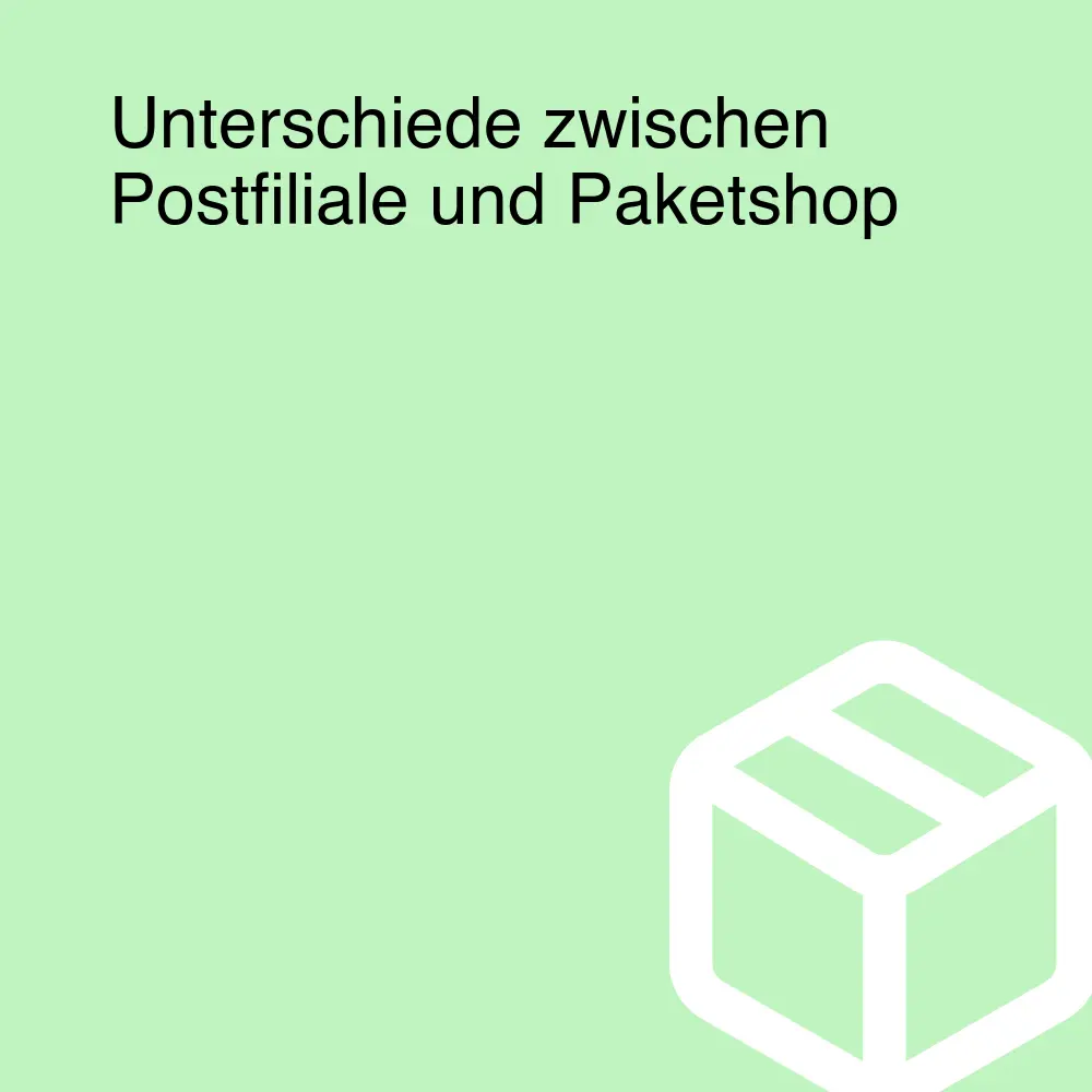 Unterschiede zwischen Postfiliale und Paketshop