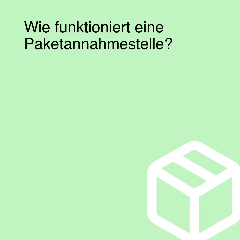 Wie funktioniert eine Paketannahmestelle?