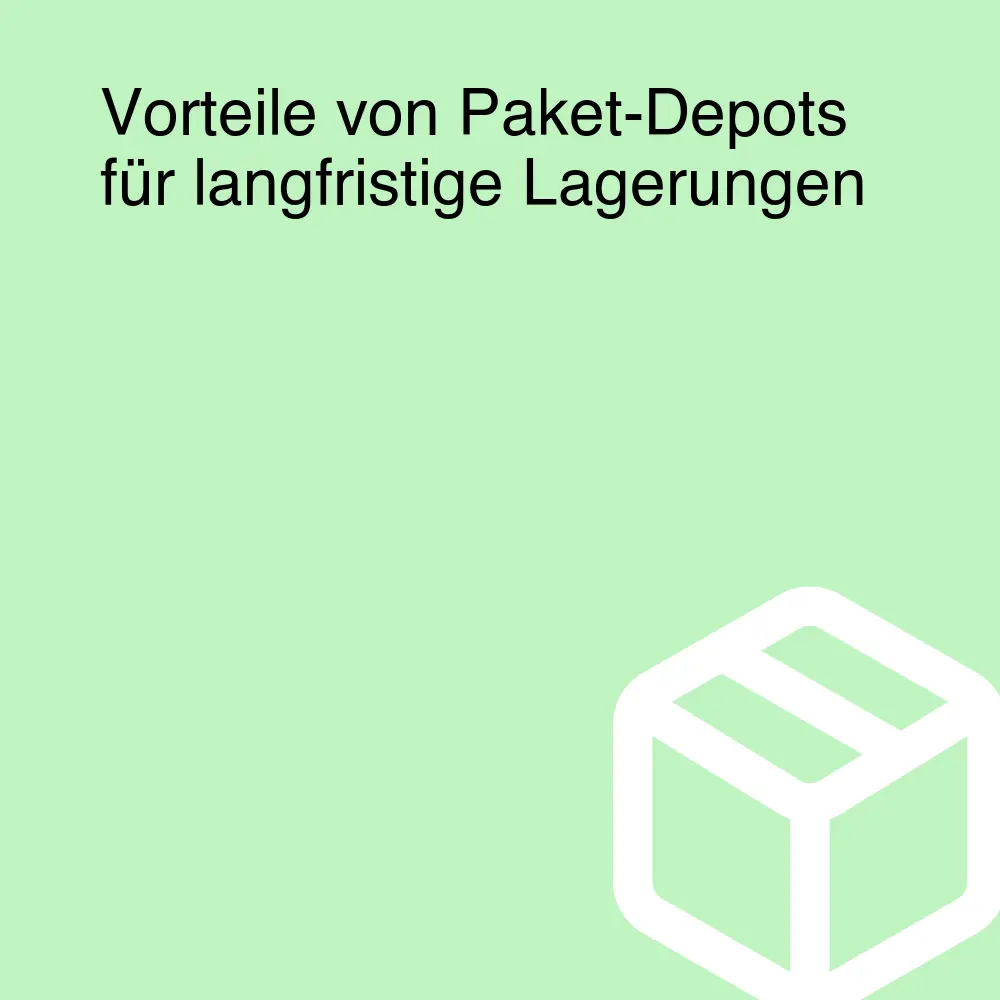 Vorteile von Paket-Depots für langfristige Lagerungen