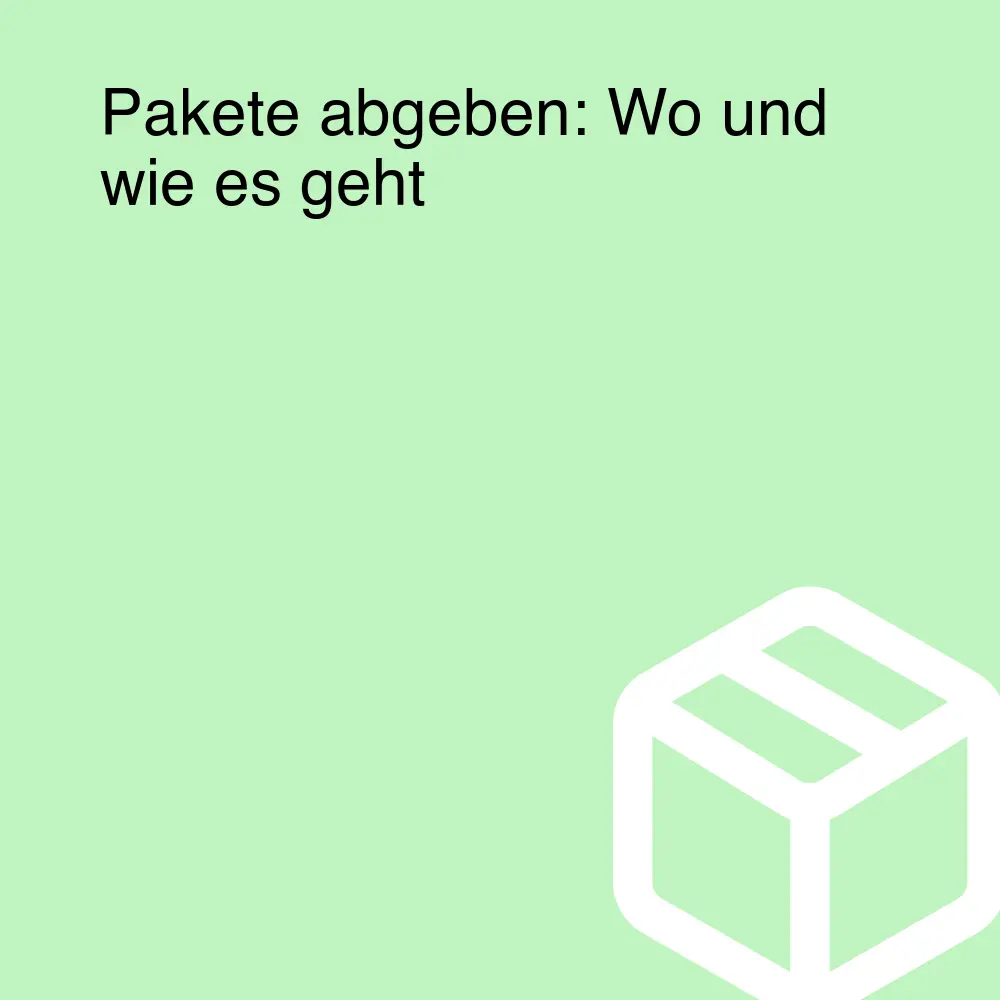 Pakete abgeben: Wo und wie es geht