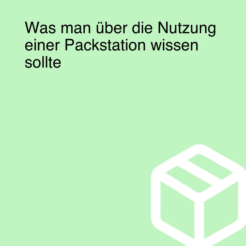 Was man über die Nutzung einer Packstation wissen sollte