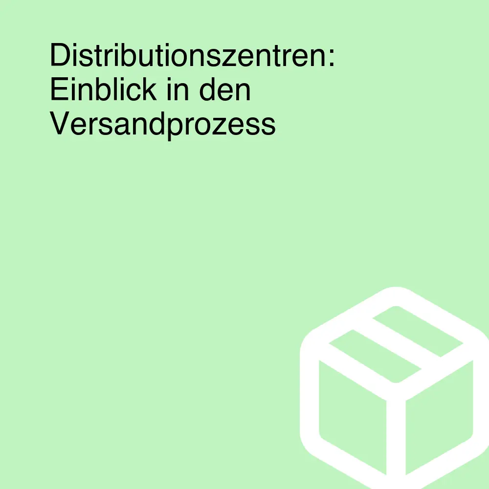 Distributionszentren: Einblick in den Versandprozess