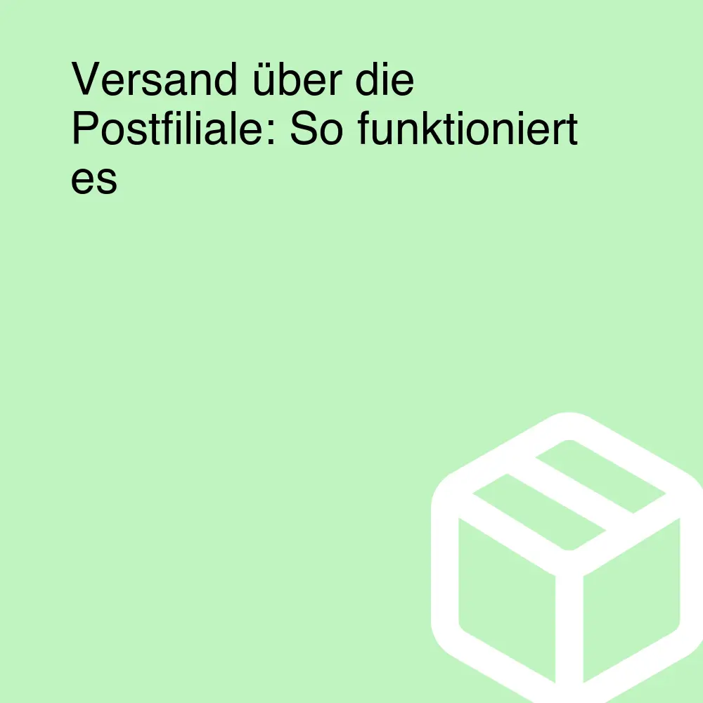 Versand über die Postfiliale: So funktioniert es