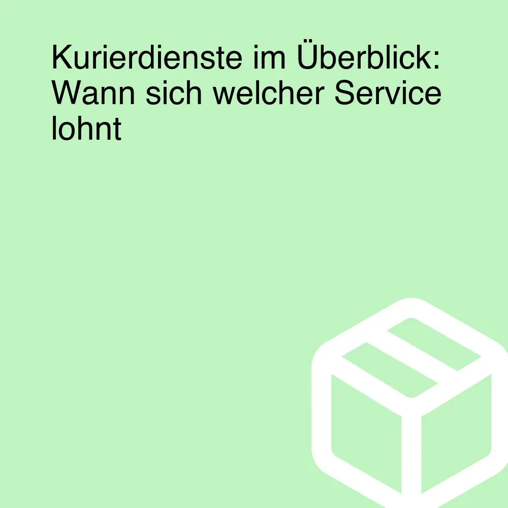 Kurierdienste im Überblick: Wann sich welcher Service lohnt