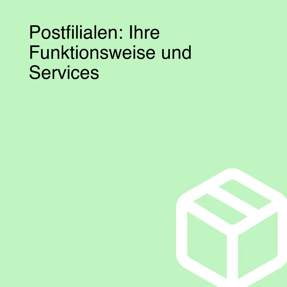 Postfilialen: Ihre Funktionsweise und Services