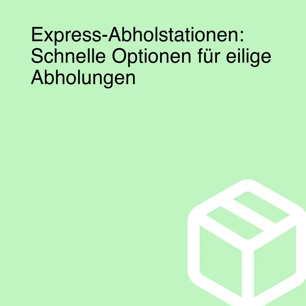 Express-Abholstationen: Schnelle Optionen für eilige Abholungen