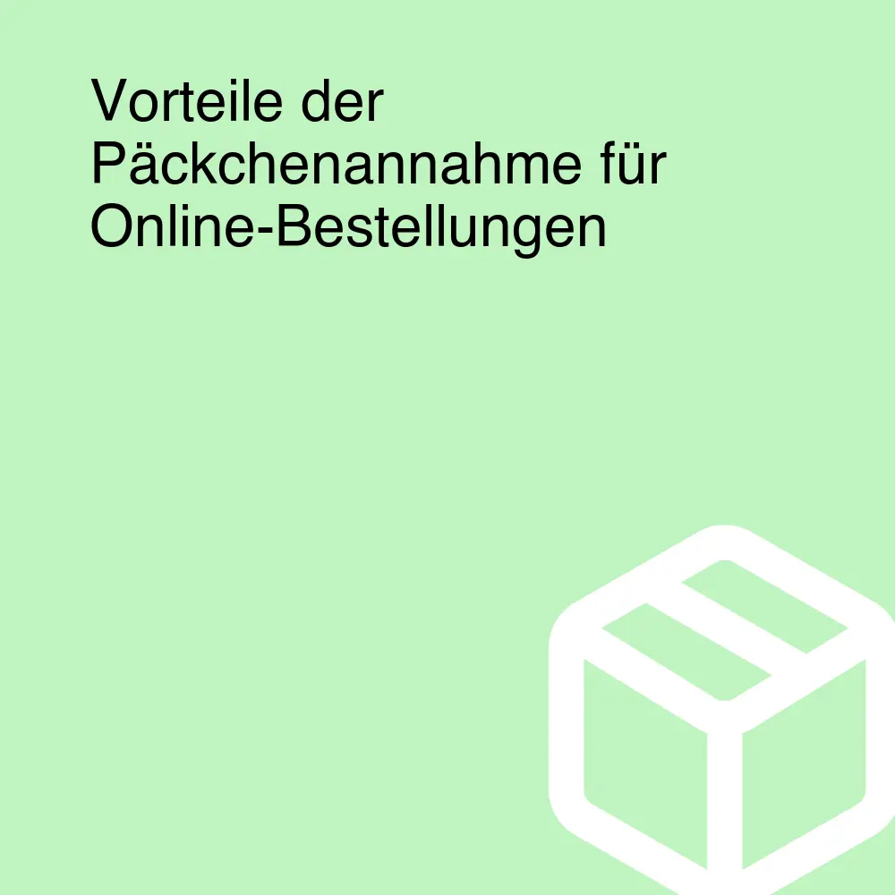 Vorteile der Päckchenannahme für Online-Bestellungen