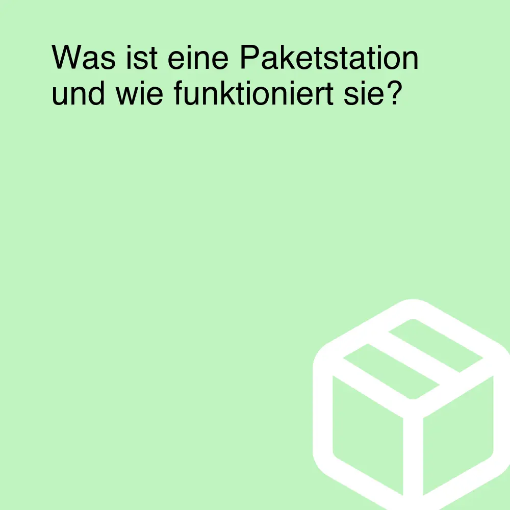 Was ist eine Paketstation und wie funktioniert sie?