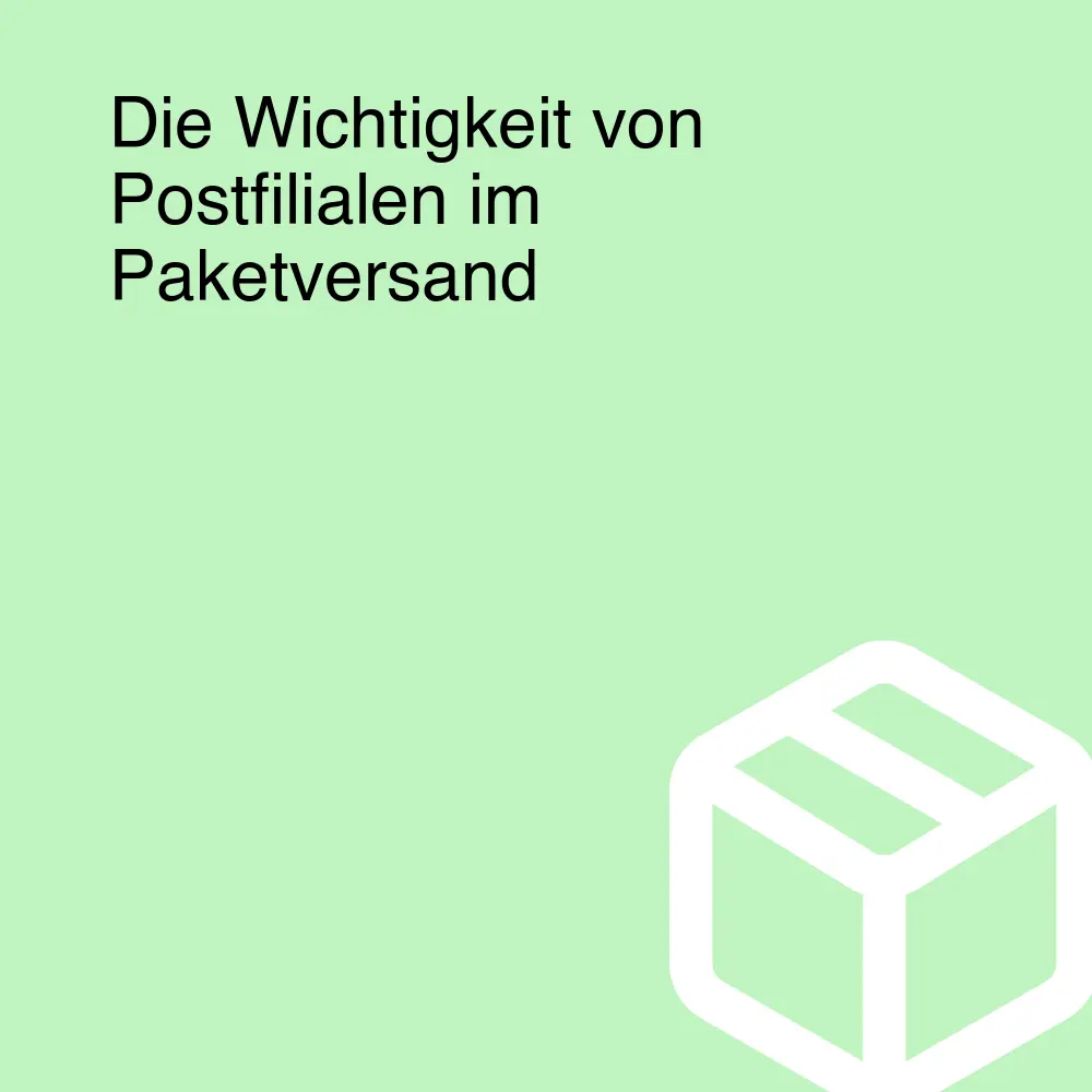 Die Wichtigkeit von Postfilialen im Paketversand