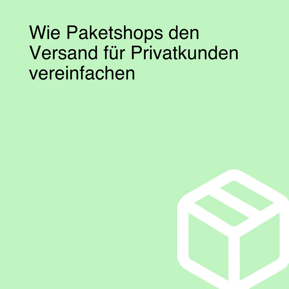 Wie Paketshops den Versand für Privatkunden vereinfachen