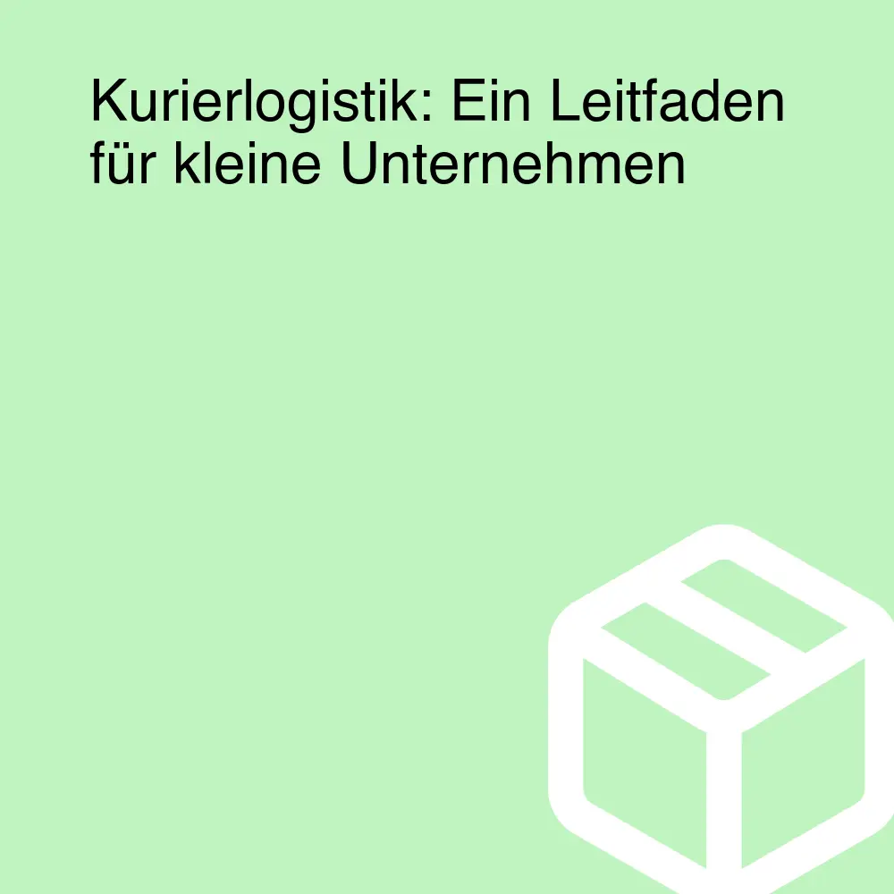 Kurierlogistik: Ein Leitfaden für kleine Unternehmen