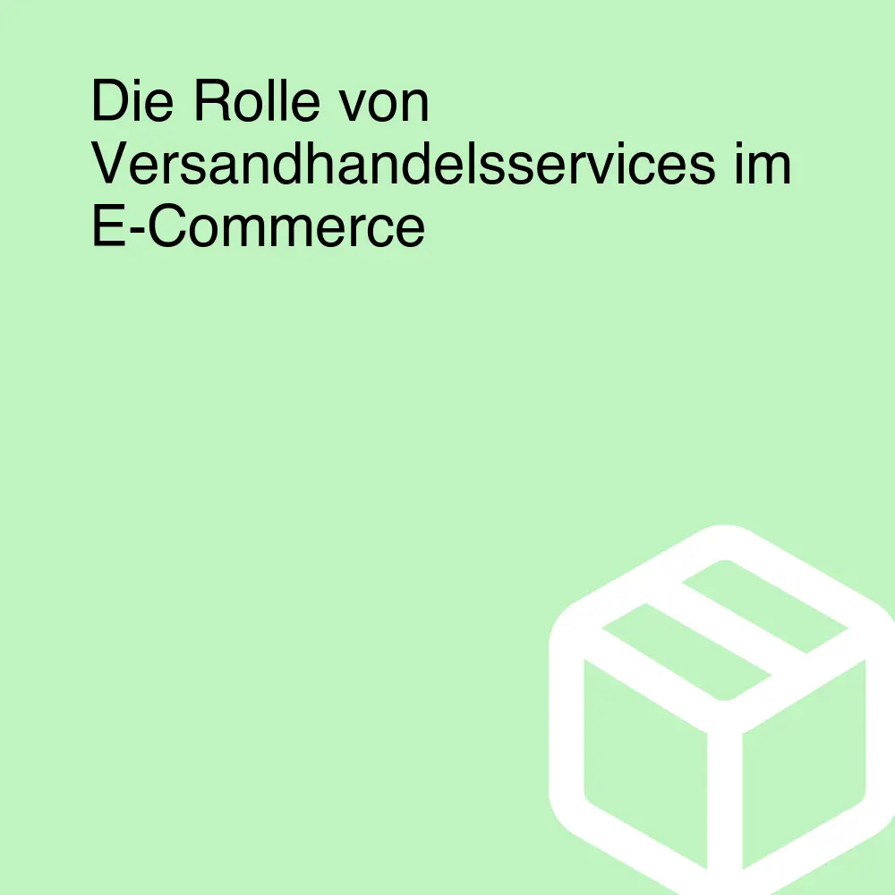 Die Rolle von Versandhandelsservices im E-Commerce