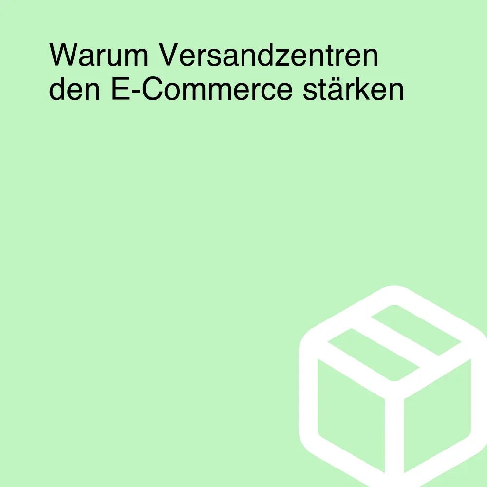 Warum Versandzentren den E-Commerce stärken