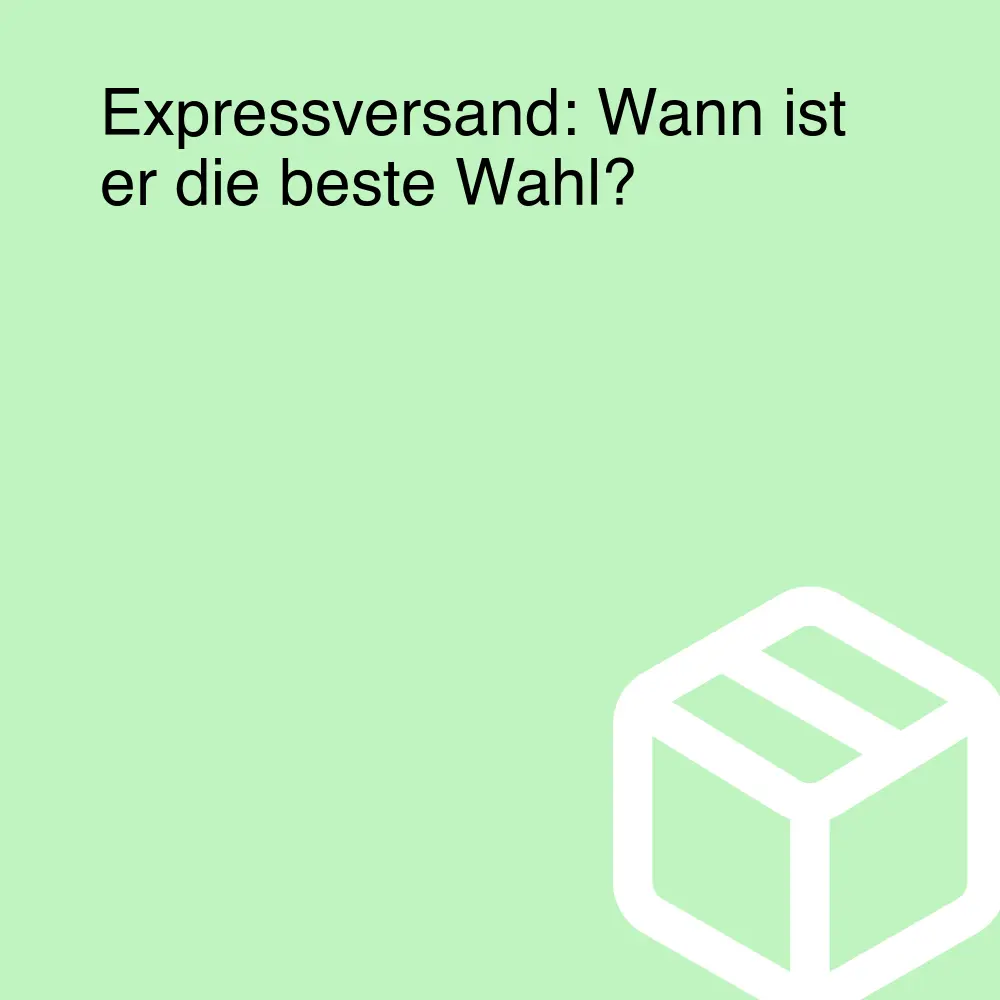 Expressversand: Wann ist er die beste Wahl?