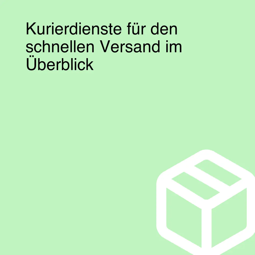 Kurierdienste für den schnellen Versand im Überblick