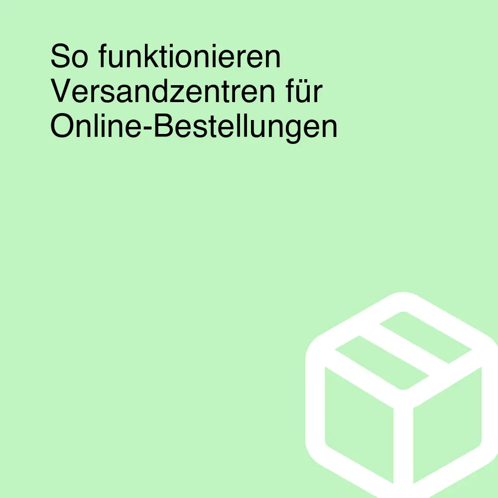 So funktionieren Versandzentren für Online-Bestellungen