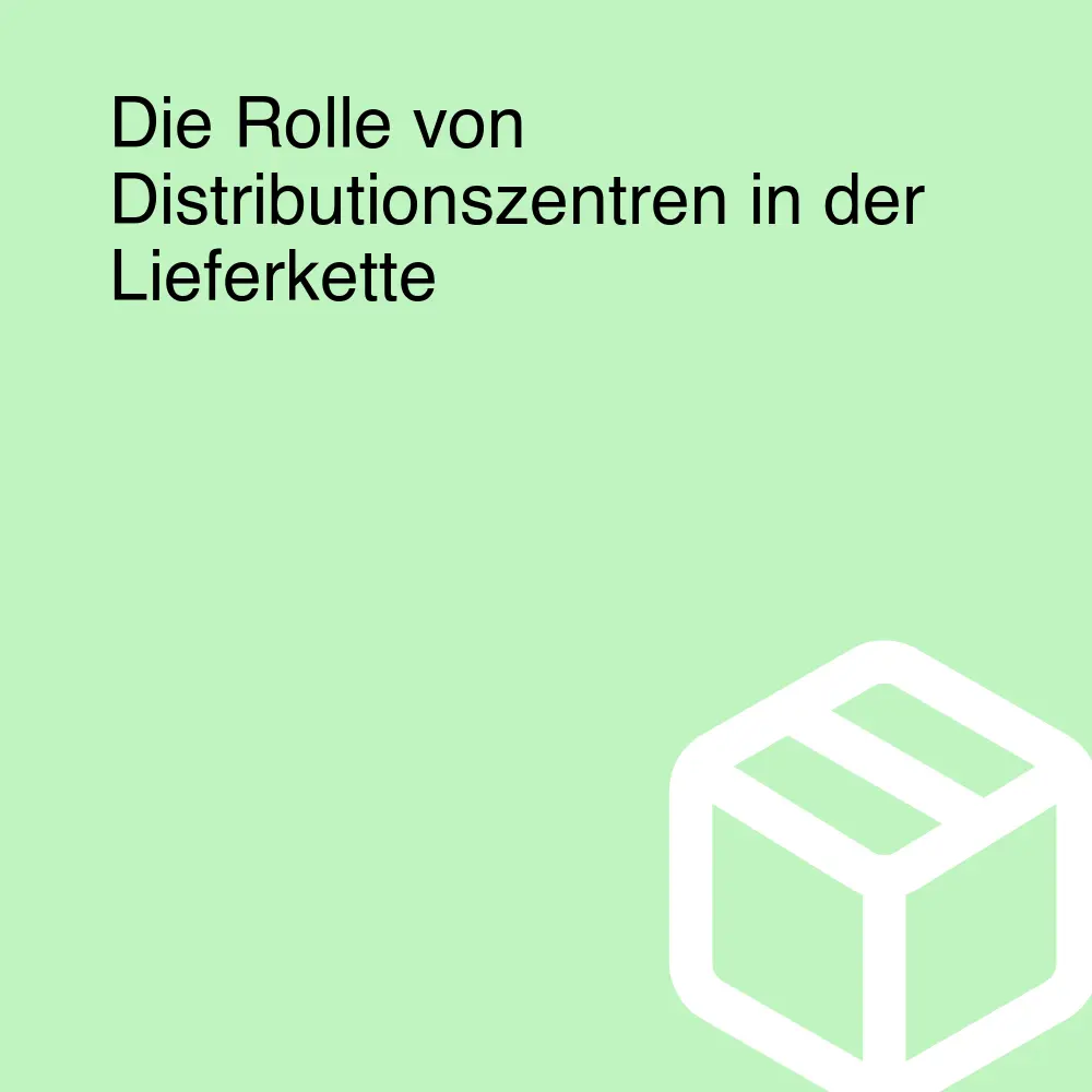 Die Rolle von Distributionszentren in der Lieferkette