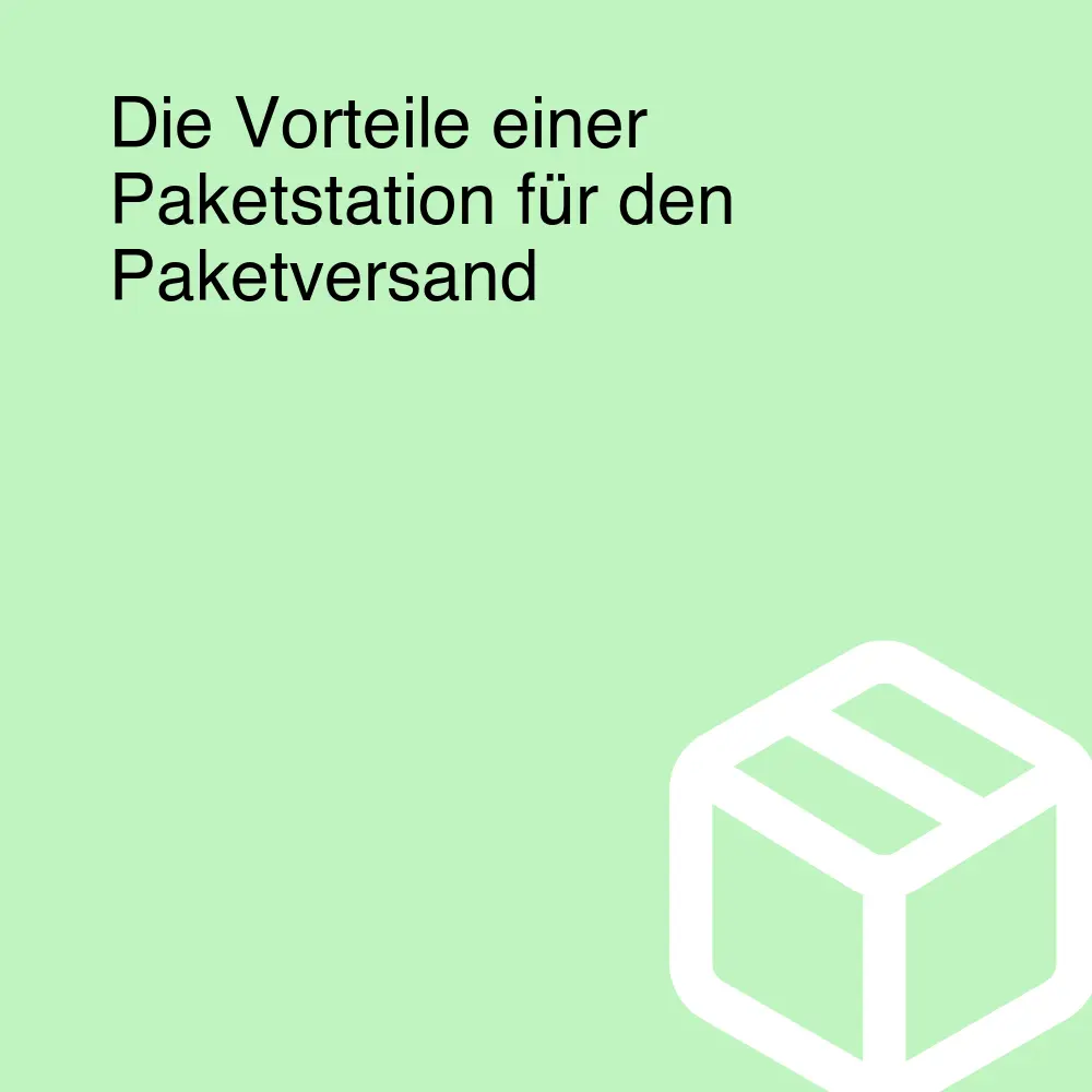 Die Vorteile einer Paketstation für den Paketversand