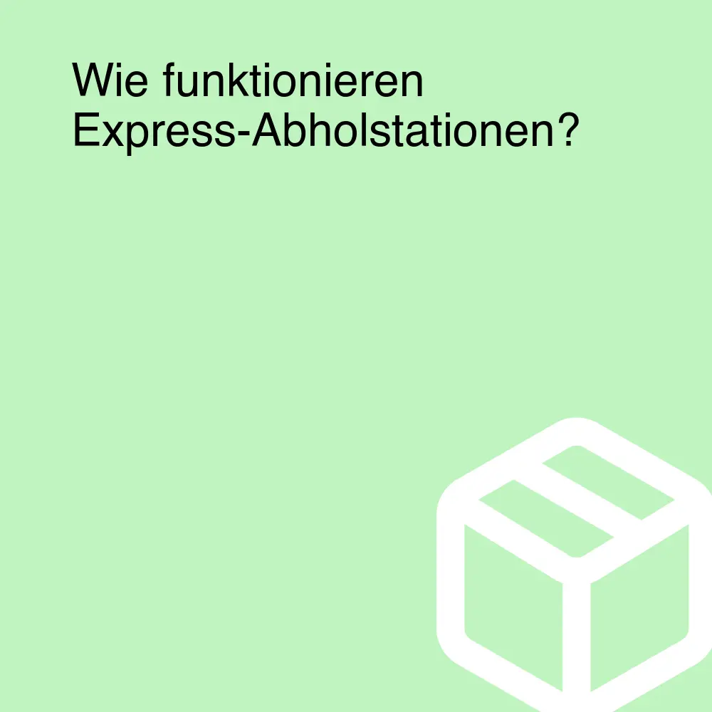 Wie funktionieren Express-Abholstationen?