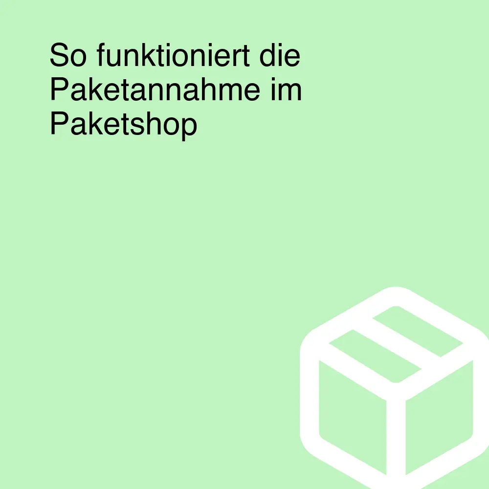 So funktioniert die Paketannahme im Paketshop