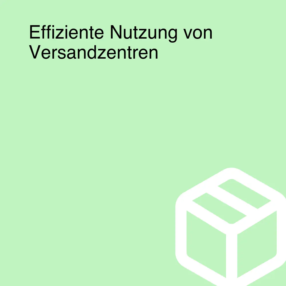 Effiziente Nutzung von Versandzentren