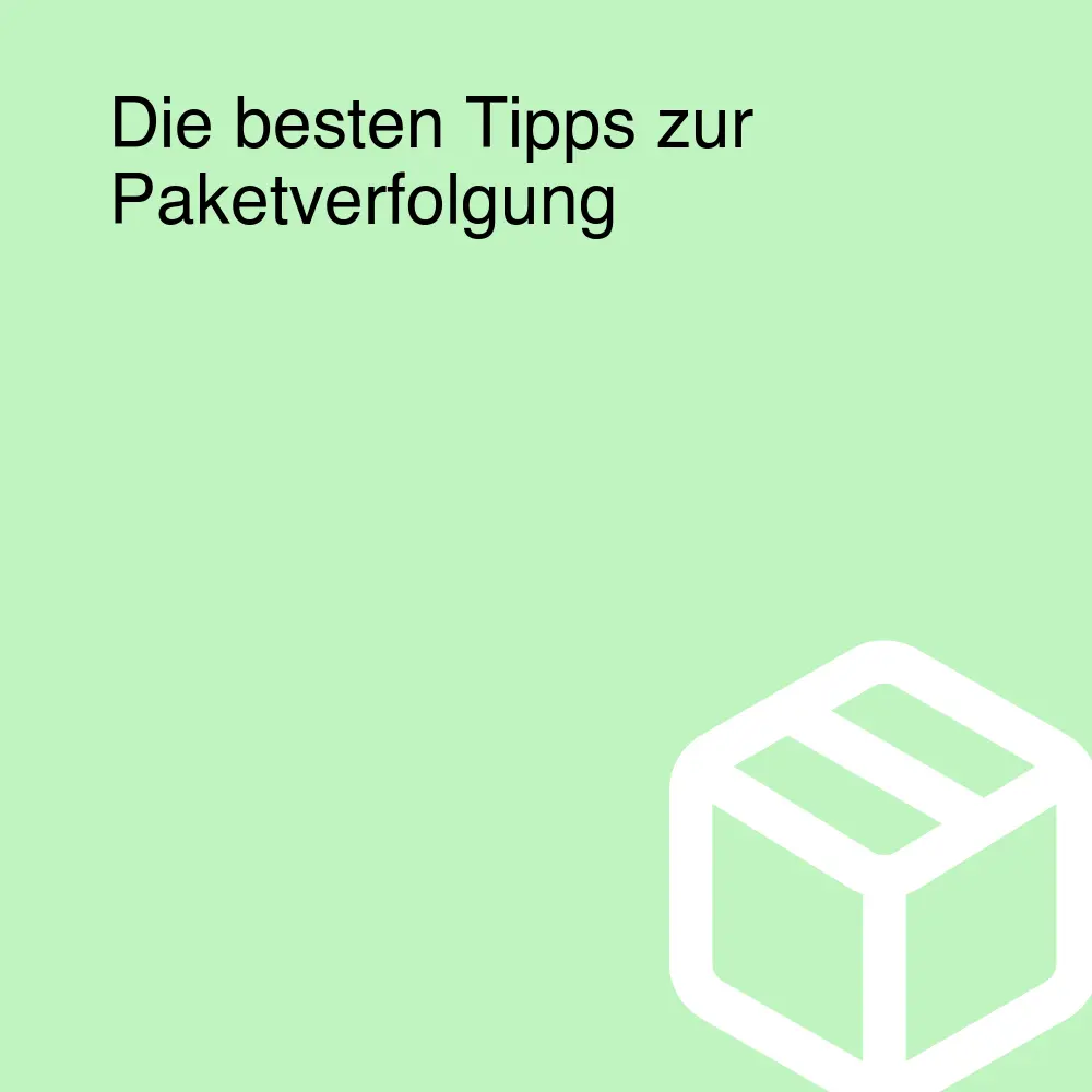 Die besten Tipps zur Paketverfolgung