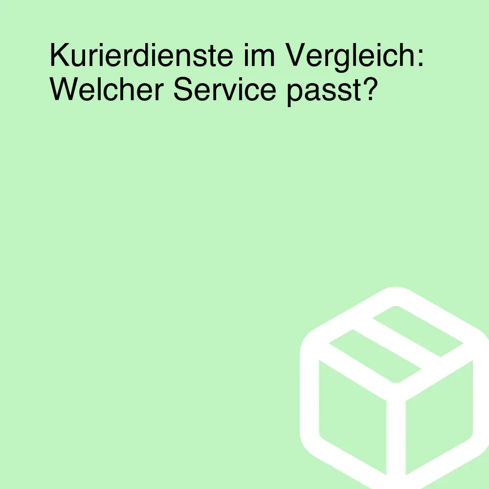 Kurierdienste im Vergleich: Welcher Service passt?