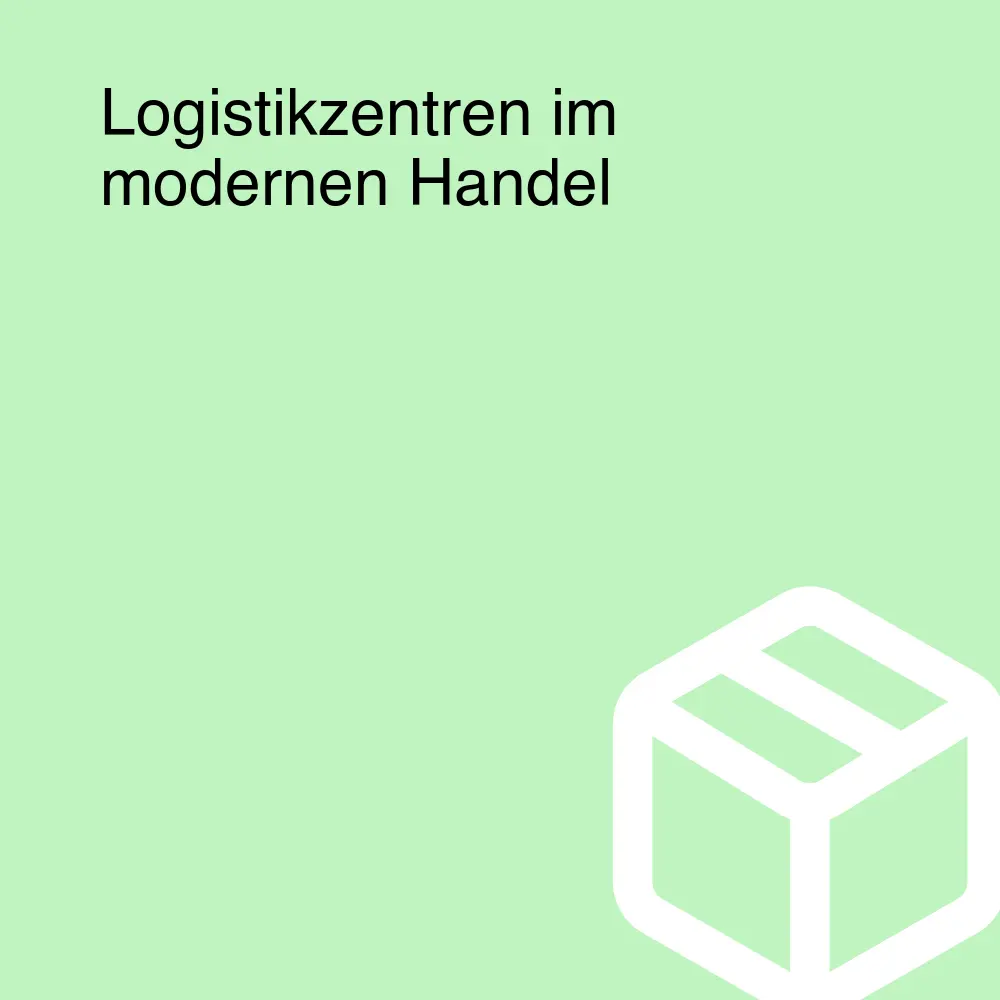 Logistikzentren im modernen Handel