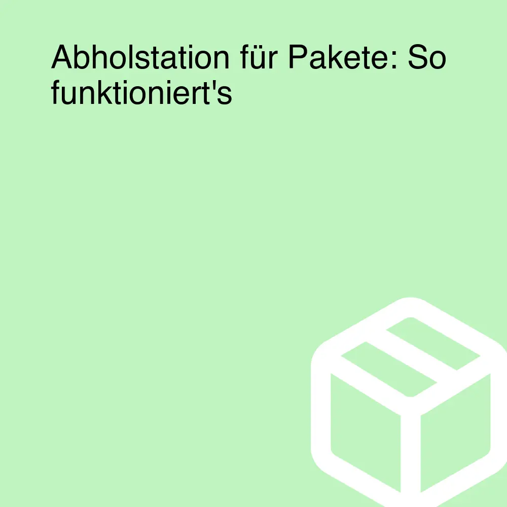 Abholstation für Pakete: So funktioniert's