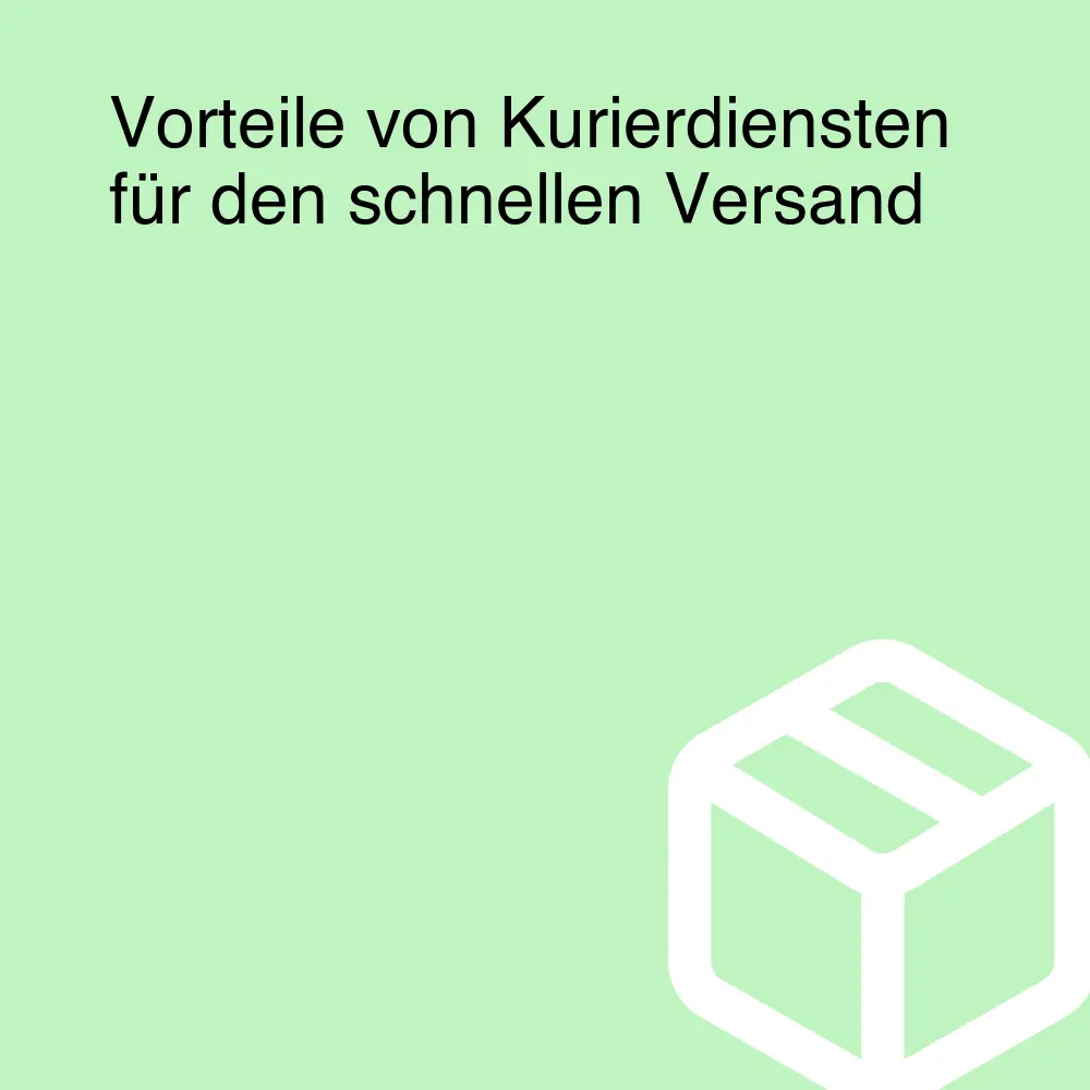 Vorteile von Kurierdiensten für den schnellen Versand