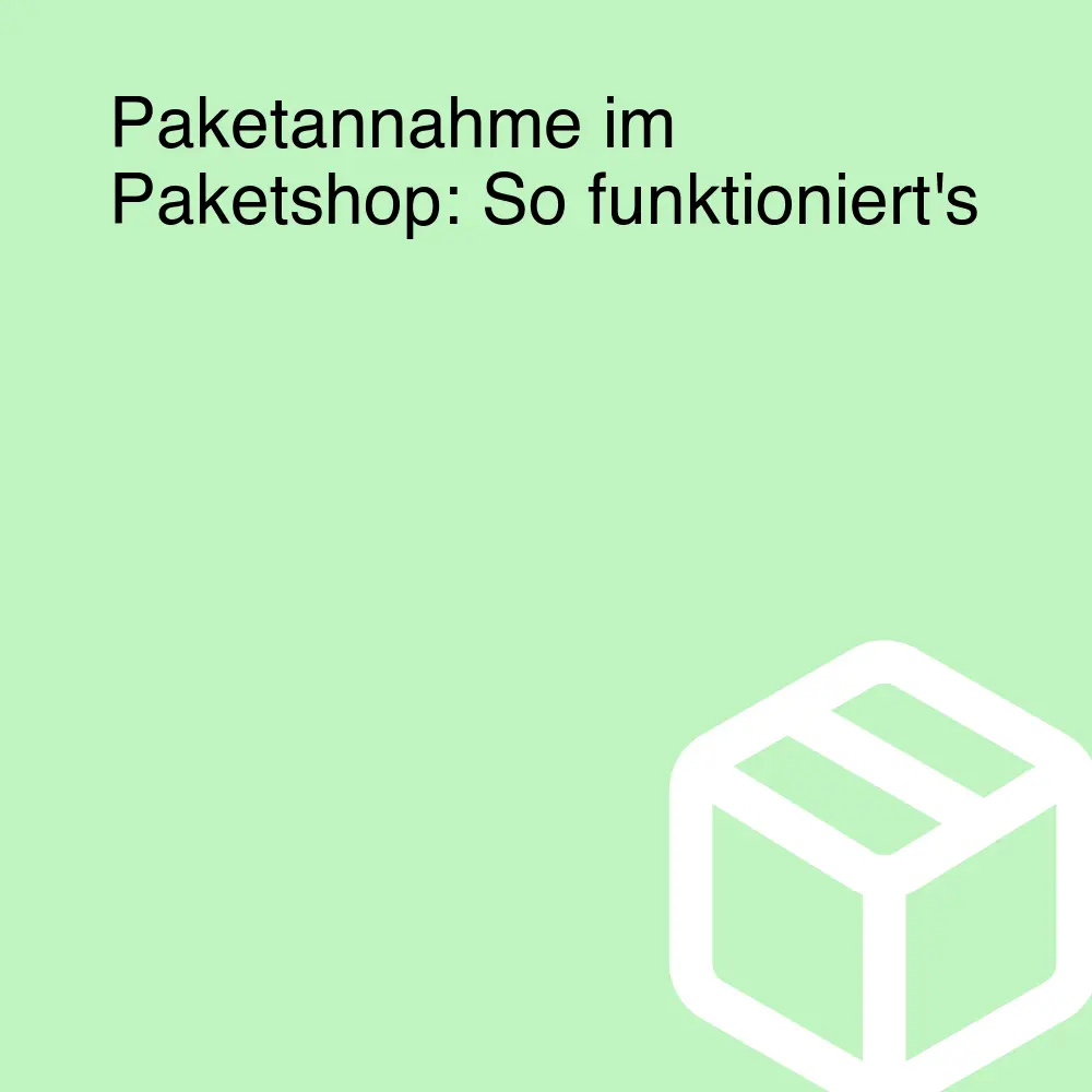 Paketannahme im Paketshop: So funktioniert's