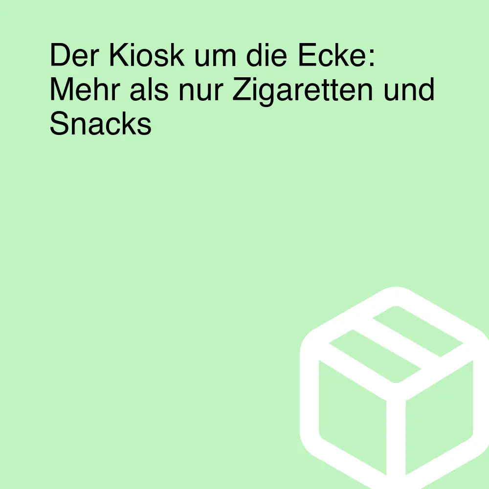 Der Kiosk um die Ecke: Mehr als nur Zigaretten und Snacks