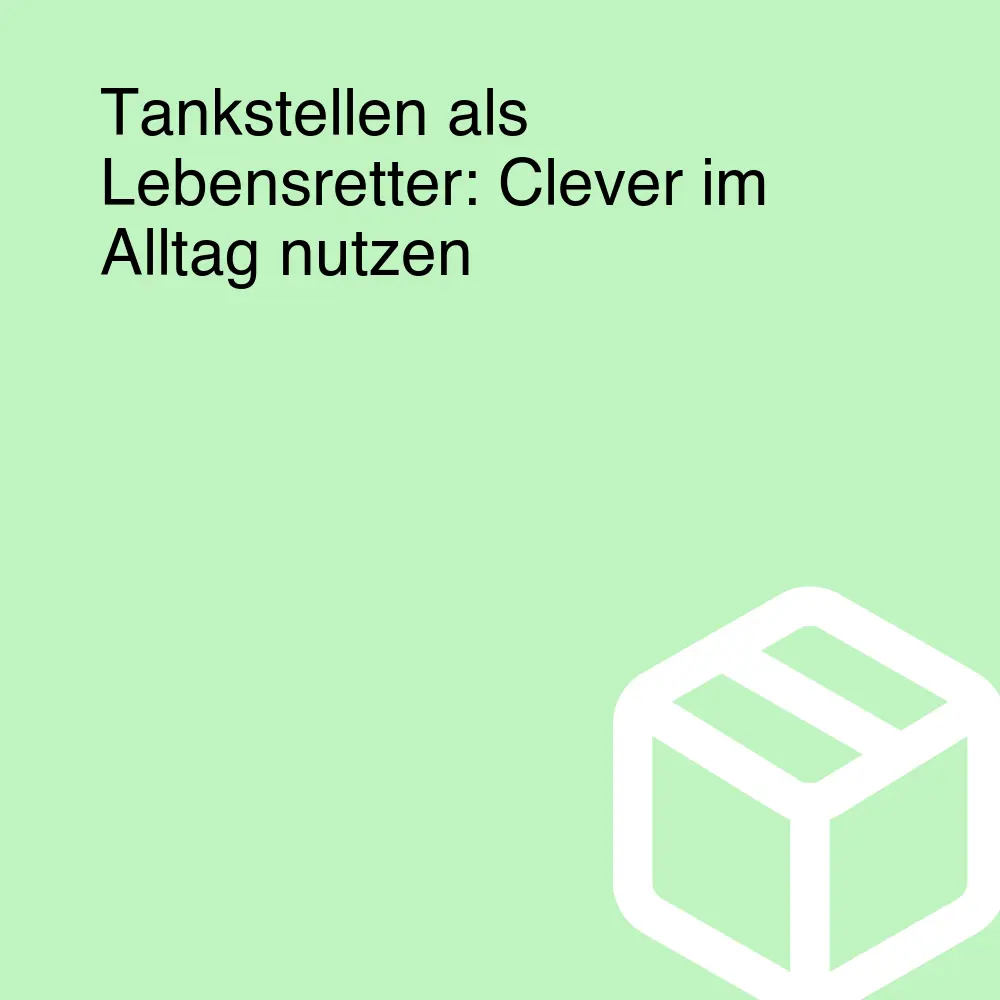 Tankstellen als Lebensretter: Clever im Alltag nutzen