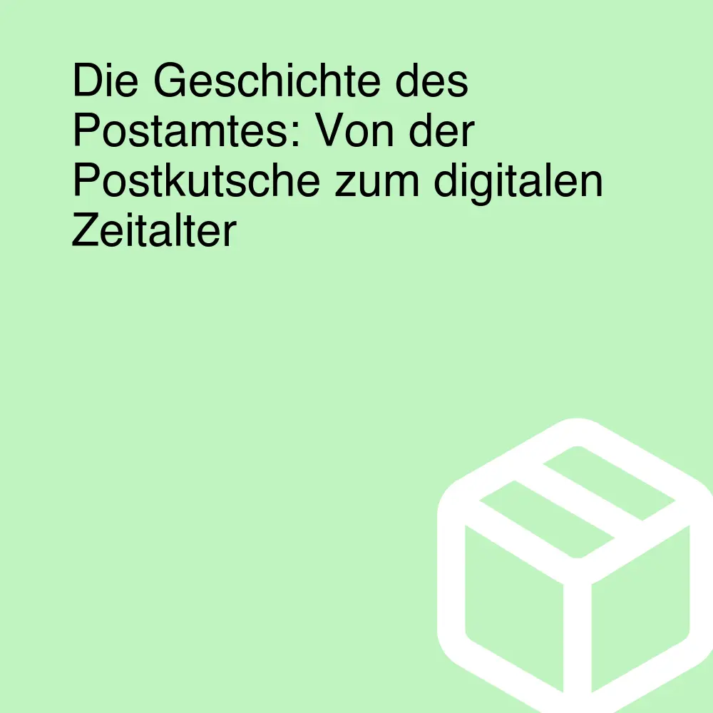 Die Geschichte des Postamtes: Von der Postkutsche zum digitalen Zeitalter