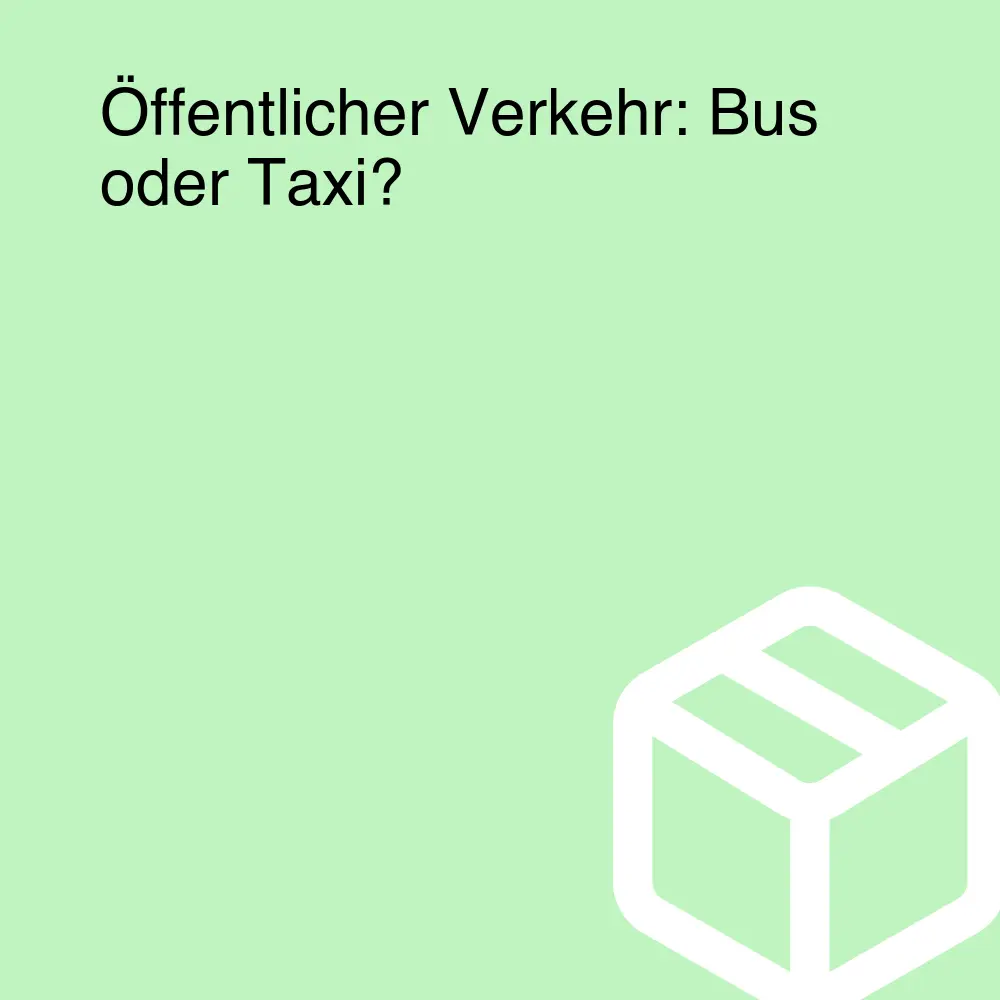 Öffentlicher Verkehr: Bus oder Taxi?