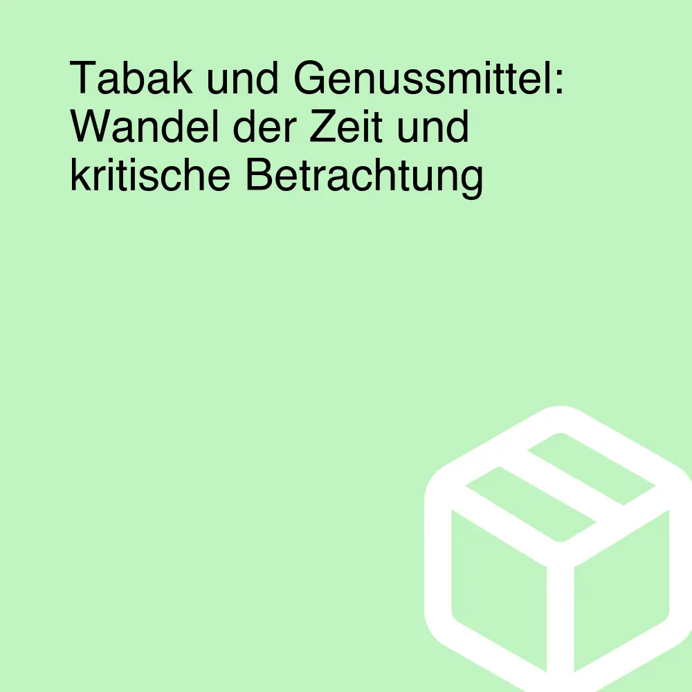 Tabak und Genussmittel: Wandel der Zeit und kritische Betrachtung