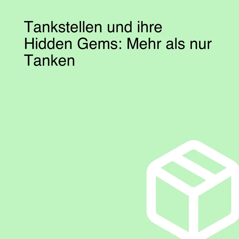 Tankstellen und ihre Hidden Gems: Mehr als nur Tanken