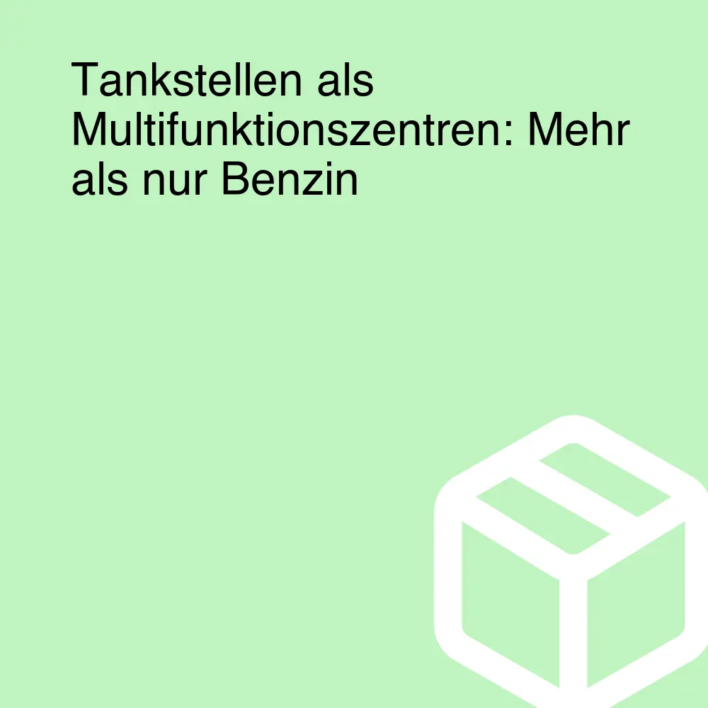 Tankstellen als Multifunktionszentren: Mehr als nur Benzin