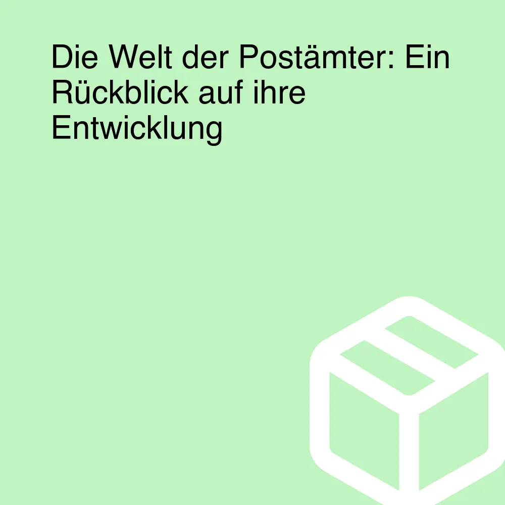 Die Welt der Postämter: Ein Rückblick auf ihre Entwicklung